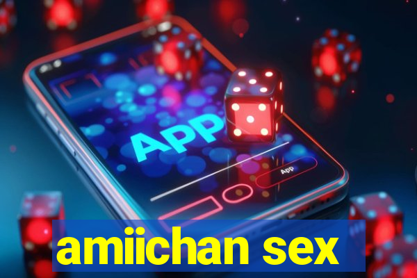 amiichan sex